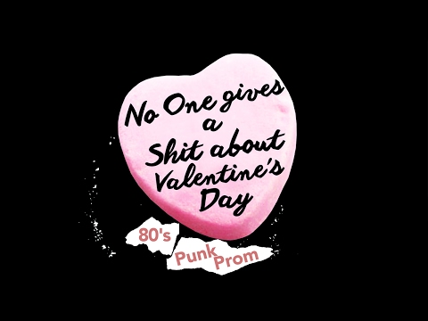 No One Gives A Shit About Valentine's Day 80's Punk Prom 2017