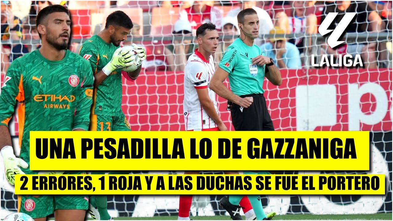 INSÓLITO ARRANQUE a LA LIGA para Paulo Gazzaniga. REGALA un GOL, comete BLOOPER y se va EXPULSADO