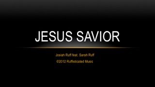 Josiah Ruff feat. Sarah Ruff "Jesus Savior" Faith Comes By Hearing