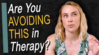 Are You Avoiding This in Therapy?