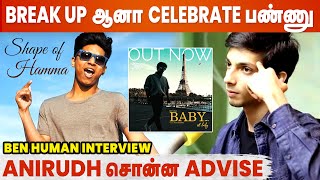 தமிழ் நாட்டுல TOP -ல வந்து காட்டுறேன் - Ben Human | Anirudh | Oh Baby Girl | Exclusive Interview