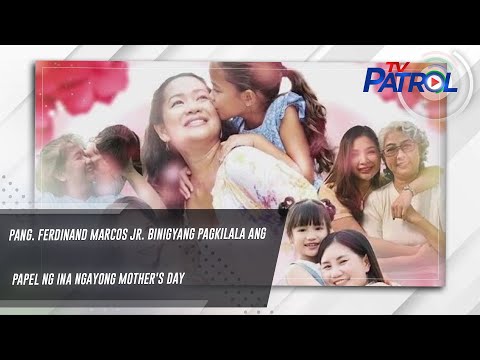 Pang. Ferdinand Marcos Jr. binigyang pagkilala ang papel ng ina ngayong Mother's Day TV Patrol