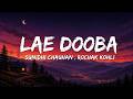 Lae Dooba Sunidhi Chauhan Lyrics Aiyaary Sidharth Malhotra Rakul Preet Lyricify