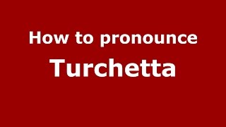 How to pronounce Turchetta
