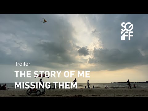 The Story of Me Missing Them Trailer | SGIFF 2022