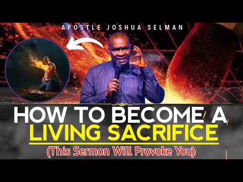 How To Become A Living Sacrifice | This Message Will Provoke You || APOSTLE JOSHUA SELMAN