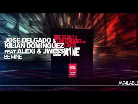 Jose Delgado & Kilian Dominguez feat Alexi & Jwess  "Be Mine"