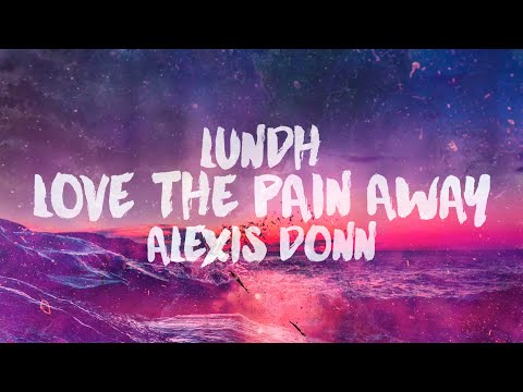 Lundh & Alexis Donn - Love The Pain Away [Official Lyric Video]