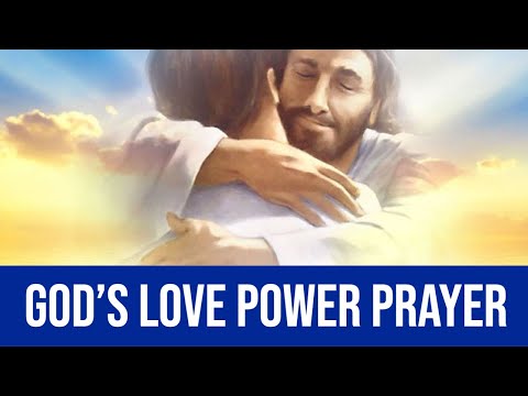 PRAYER TO BRING THE POWER OF GOD'S LOVE INTO MY LIFE