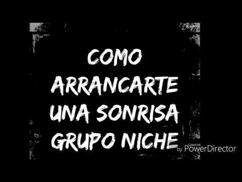 COMO ARRANCARTE UNA SONRISA GRUPO NICHE