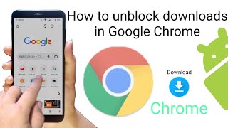 how to unblock downloads in Google chrome on android