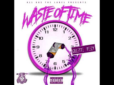 Gillette Peezy - Waste of Time