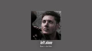 ( slowed down ) left alone