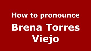 How to pronounce Brena Torres Viejo