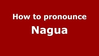 How to pronounce Nagua