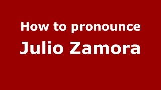 How to pronounce Julio Zamora