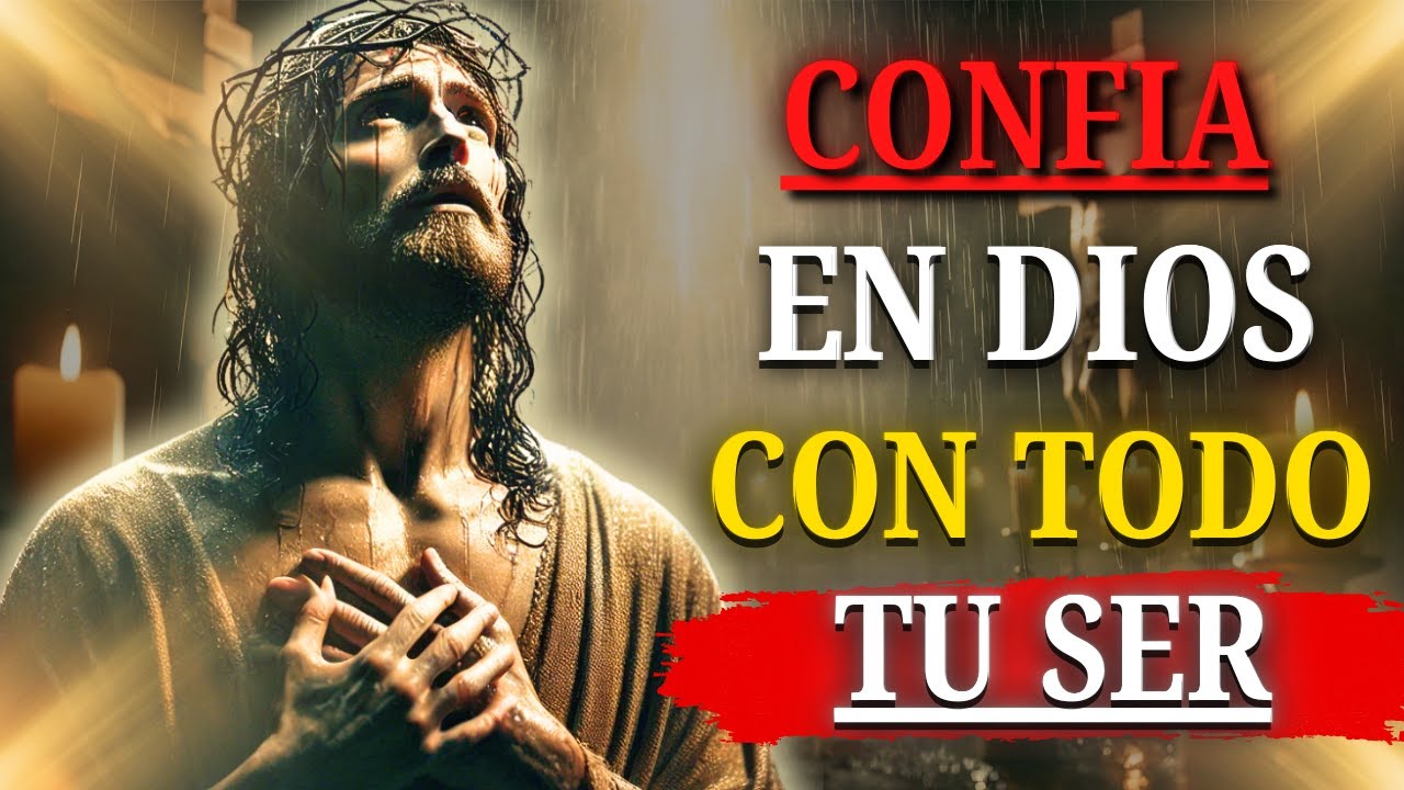DIOS TE DICE HOY: CONFÍA EN MÍ CON TODO TU CORAZÓN Y TODO CAMBIARÁ