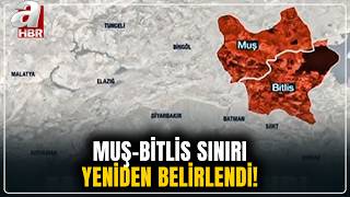Muş-Bitlis Sınırı Yeniden Belirlendi! | A Haber