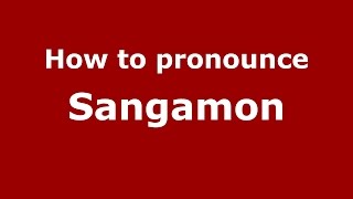 How to pronounce Sangamon