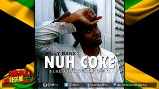 Delly Ranx - Nuh Coke ▶Fire Chopper Riddim ▶Dancehall 2016