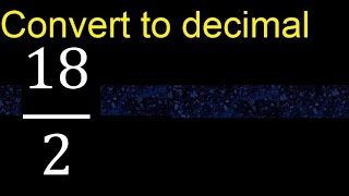 Convert 18/2 to decimal . How To Convert Decimals to Fractions