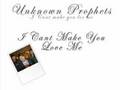 Unknown Prophets - I Cant Make You ( Love Me ...