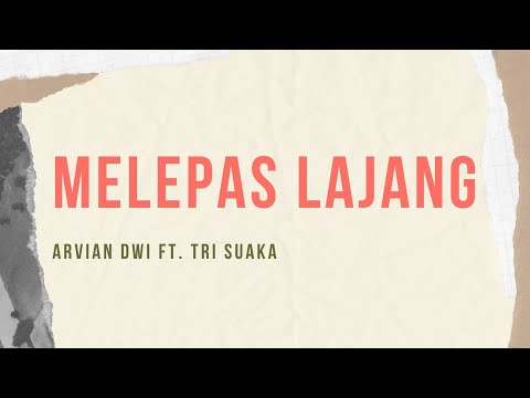 MELEPAS LAJANG - Arvian dwi ft. Tri Suaka ( Lirik )