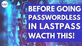 Before going Passwordless in LastPass Watch This!
