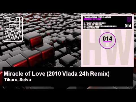 Tikaro, Selva - Miracle of Love - 2010 Vlada 24h Remix - feat. Clarence - HouseWorks