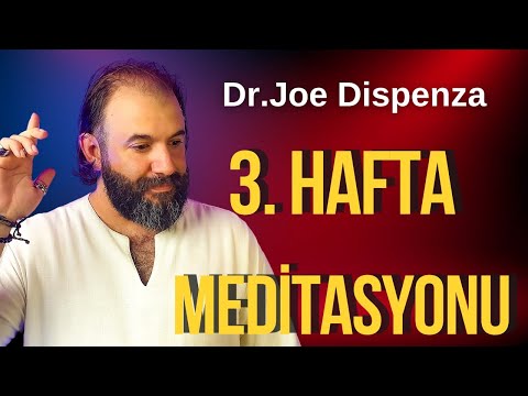 Week 3 Meditation Study - Dr. Under the Guidance of Joe Dispenza / Okan Özdemir