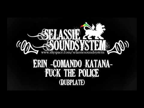 Erin -Comando Katana- Fuck the Police - Dubplate para SelassieSoundSystem