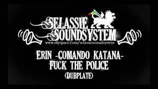 Erin -Comando Katana- Fuck the Police - Dubplate para SelassieSoundSystem