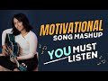 Motivational Songs Mashup Niveta Dhingra Best Motivational Songs Self Help Songs Motivation