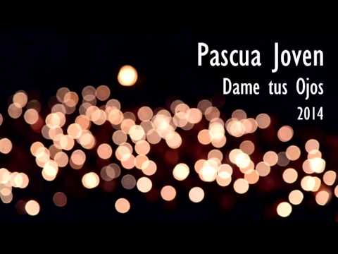 Dame Tus Ojos - Pascua Joven