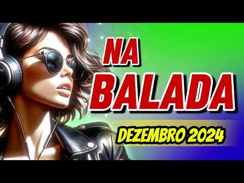 NA BALADA  DEZEMBRO 2024     -   Brazilian Dance Floor