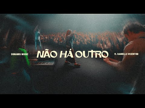 Não há outro (Ao Vivo) - Dunamis Music feat. Danielle Vicentini