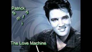Elvis Presley - The Love Machine (Patrick Smith)