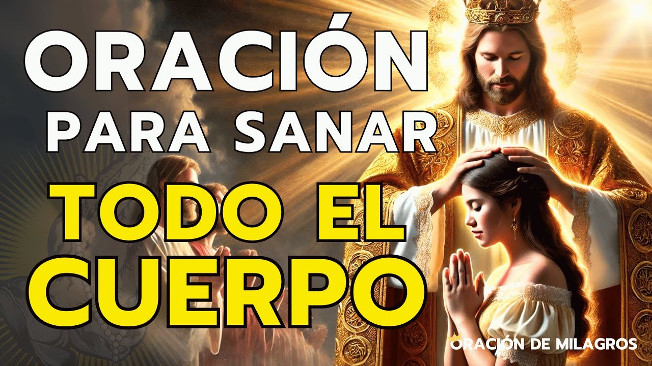 ORACIÓN MILAGROSA PARA SANAR TODO EL CUERPO, DESDE LA CABEZA HASTA LOS PIES