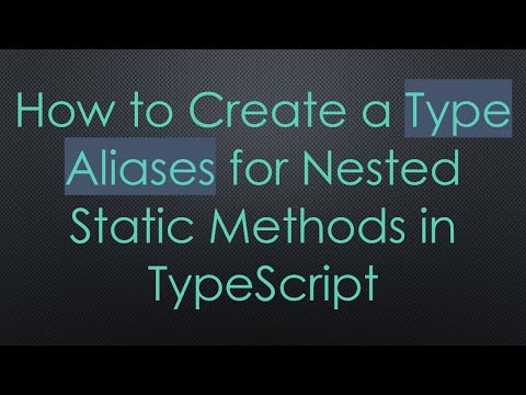 How to Create a Type Aliases for Nested Static Methods in TypeScript
