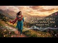 Ye Hawa Mere Sang Sang Chal