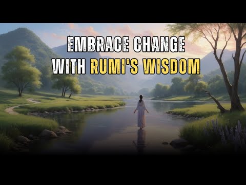 Embrace Change: Let Life Flow Through You | Rumi's Wisdom