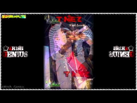 T'Nez - Nah Leave [Overproof Riddim] Sept 2011