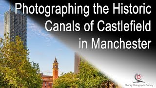 Photographing the Historic Canals of Castlefield in Manchester