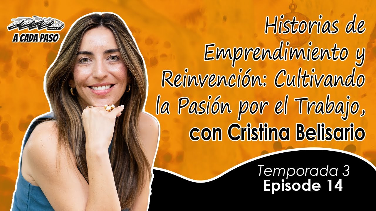 EP 14 T3: Historias de Emprendimiento y Reinvención: Cultivando la Pasión por el Trabajo, con Cristina Belisario | A Cada Paso | Gaby Alcala