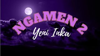 Download lagu NGAMEN 2 (Mak Iki Anakmu Prawan) || YENI INKA || FULL LIRIK LAGU mp3