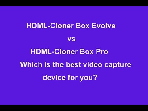 HDML-Cloner Box Evolve vs. HDML-Cloner Box Pro, which is the best video capture device, DVR for you?