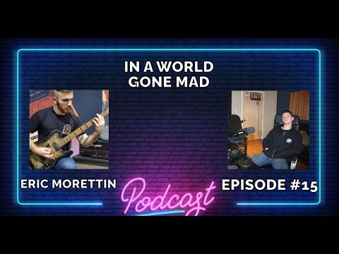 In A World Gone Mad #15 Eric Morettin - Neck of The Woods, Content Creation, LUXERY TRAP, and More!