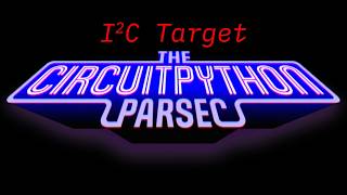 John Park's CircuitPython Parsec: I2C Target