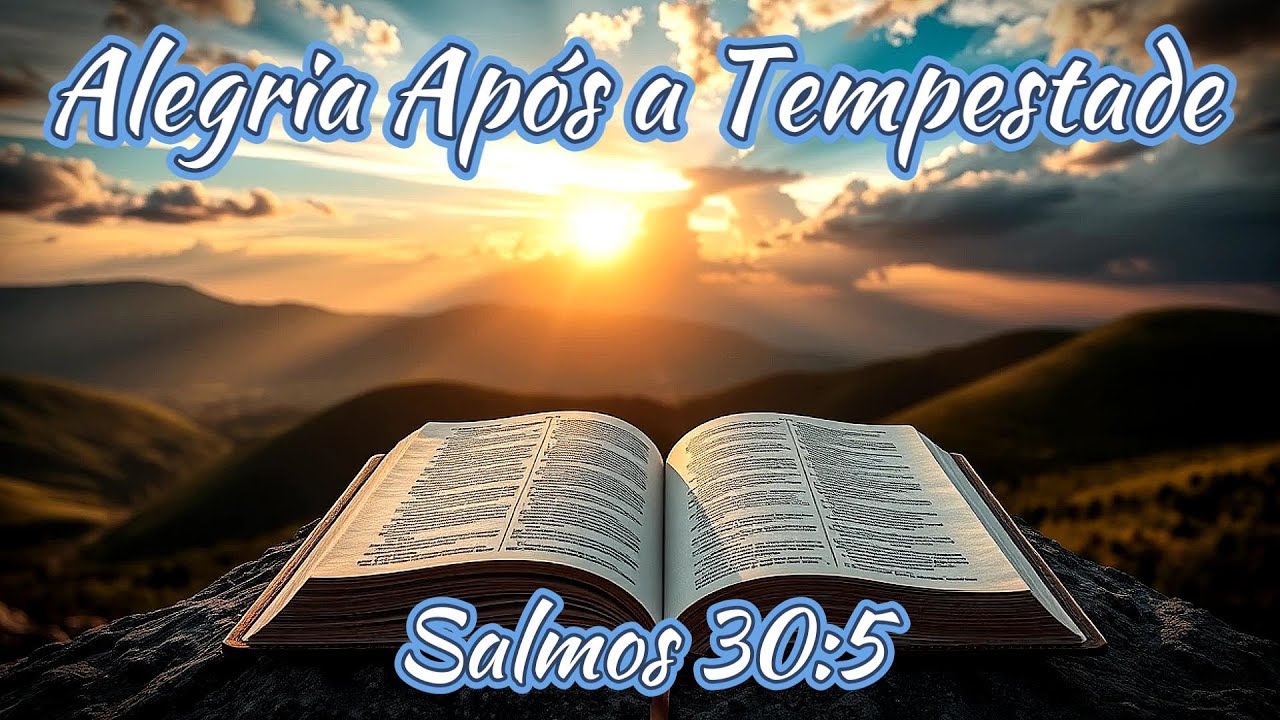 🌅 Alegria Após a Tempestade | Salmos 30:5 ✨