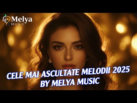 ✨ Cele mai ascultate melodii 2025 | Colaj | by Melya Music